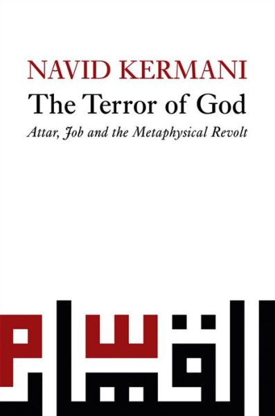 Cover for Navid Kermani · The Terror of God: Attar, Job and the Metaphysical Revolt (Hardcover Book) (2011)