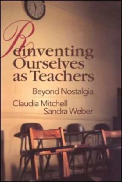 Cover for Claudia Mitchell · Reinventing Ourselves as Teachers: Beyond Nostalgia (Paperback Book) (1998)