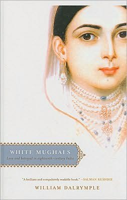 Cover for William Dalrymple · White Mughals: Love and Betrayal in Eighteenth-century India (Paperback Book) (2004)