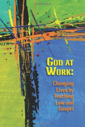 Cover for Concordia Publishing House · God at Work - Changing Lives by Teaching Law and Gospel (Paperback Book) (2013)