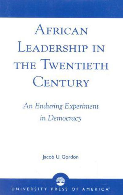 Cover for Jacob U. Gordon · African Leadership in the Twentieth Century: An Enduring Experiment in Democracy (Taschenbuch) (2002)