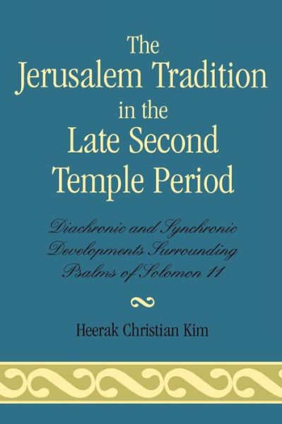 Cover for Heerak Christian Kim · The Jerusalem Tradition in the Late Second Temple Period: Diachronic and Synchronic Developments Surrounding Psalms of Soloman 11 (Taschenbuch) (2007)