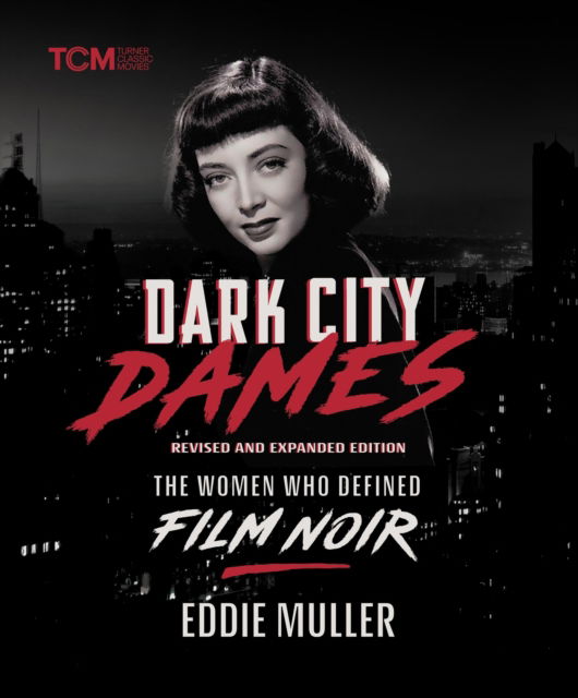 Cover for Eddie Muller · Dark City Dames: The Women Who Defined Film Noir (Hardcover Book) [Revised And Expanded edition] (2025)