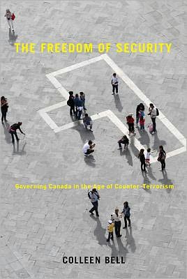 Cover for Colleen Bell · The Freedom of Security: Governing Canada in the Age of Counter-Terrorism - Law and Society (Paperback Book) (2012)