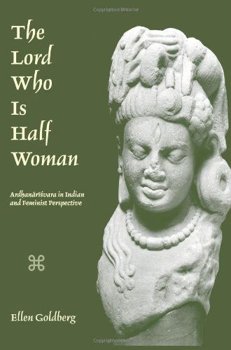 Cover for Ellen Goldberg · The Lord Who is Half Woman: Ardhanarisvara in Indian and Feminist Perspective (Paperback Book) (2002)