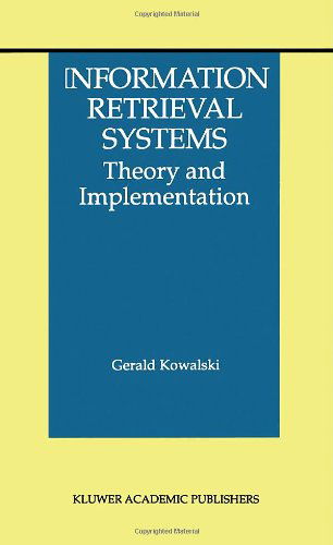 Gerald J. Kowalski · Information Retrieval Systems: Theory and Implementation - The Information Retrieval Series (Hardcover Book) [1997 edition] (1997)