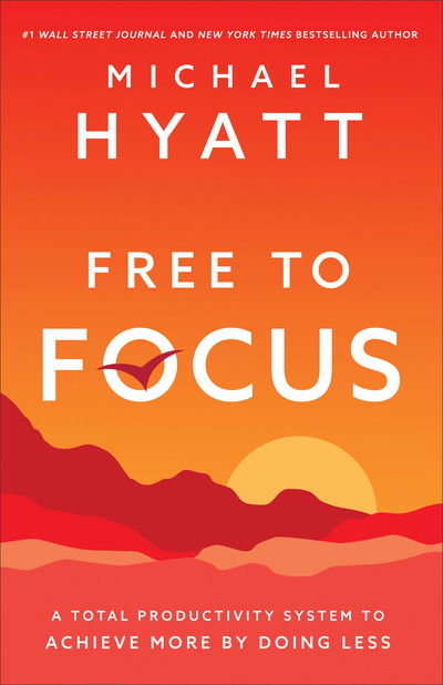 Free to Focus – A Total Productivity System to Achieve More by Doing Less - Michael Hyatt - Libros - Baker Publishing Group - 9780801075261 - 5 de marzo de 2019