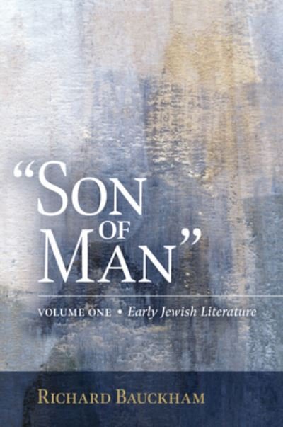 Cover for Richard Bauckham · Son of Man: Early Jewish Literature Volume 1 (Innbunden bok) (2023)