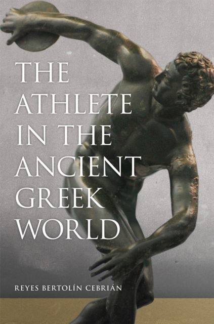 Cover for Reyes Bertolin Cebrian · The Athlete in the Ancient Greek World - Oklahoma Series in Classical Culture (Paperback Book) (2020)