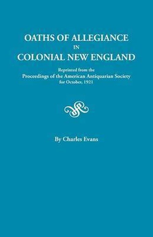 Cover for Charles Evans · Oaths of Allegiance in Colonial New England. Reprinted from the Proceedings of the American Antiquarian Society for October, 1921 (Paperback Bog) (2013)