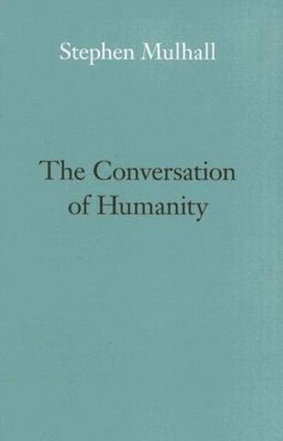 Cover for Stephen Mulhall · The Conversation of Humanity (Inbunden Bok) (2007)