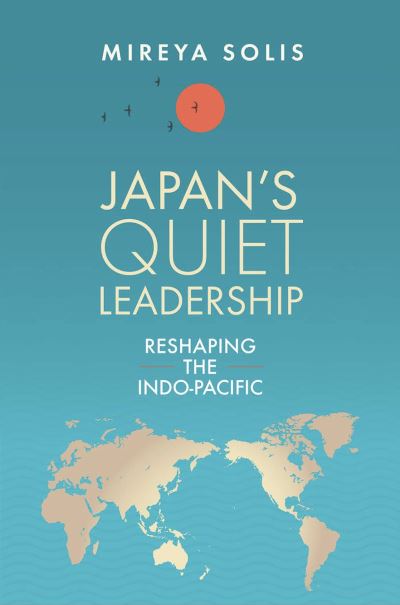 Cover for Mireya Solis · Japan’s Quiet Leadership: Reshaping the Indo-Pacific (Inbunden Bok) (2023)