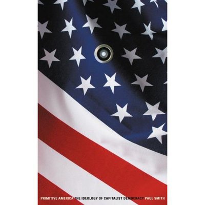 Cover for Paul Smith · Primitive America: The Ideology of Capitalist Democracy (Hardcover Book) (2007)