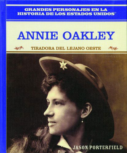 Cover for Jason Porterfield · Annie Oakley: Tiradora Del Lejano Oeste/ Wild West Sharpshooter (Grandes Personaljes en La Historia De Los Estados Unidos) (Spanish Edition) (Hardcover Book) [Spanish edition] (2003)