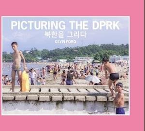 Cover for Glyn Ford · Picturing the DPRK (Hardcover bog) (2023)