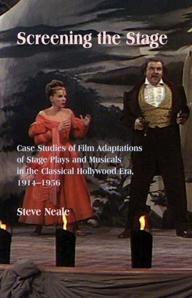 Cover for Steven Neale · Screening the Stage: Case Studies of Film Adaptations of Stage Plays and Musicals in the Classical Hollywood Era, 1914-1956 (Paperback Book) (2017)