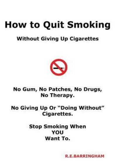 Cover for R E Barringham · How To Quit Smoking - Without Giving Up Cigarettes (Pocketbok) (2016)
