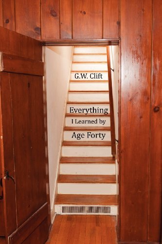 Cover for G. W. Clift · Everything I Learned by Age 40 (Paperback Book) (2012)
