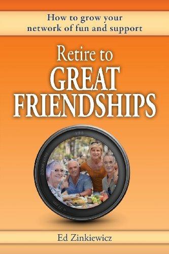 Cover for Ed Zinkiewicz · Retire to Great Friendships: How to Grow Your Network of Fun and Support (Paperback Book) (2013)