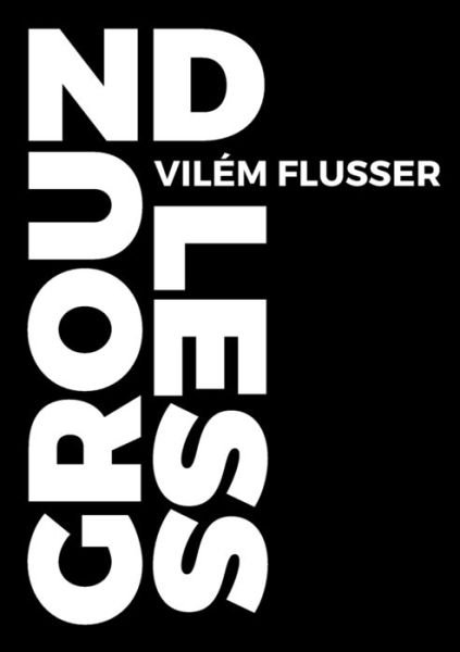 Cover for Vilém Flusser · Groundless (Taschenbuch) (2017)