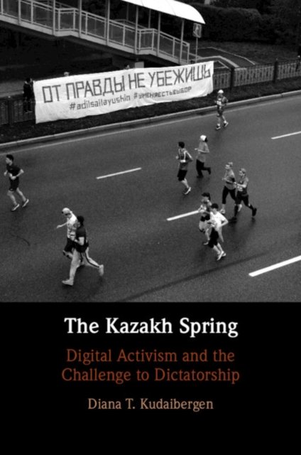 Cover for Kudaibergen, Diana T. (University of Cambridge) · The Kazakh Spring: Digital Activism and the Challenge to Dictatorship (Pocketbok) (2024)