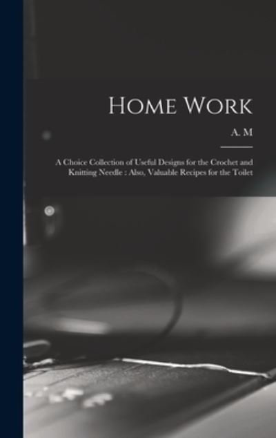 Cover for A M · Home Work [microform] (Innbunden bok) (2021)