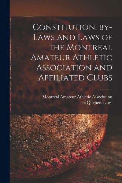 Cover for Montreal Amateur Athletic Association · Constitution, By-laws and Laws of the Montreal Amateur Athletic Association and Affiliated Clubs [microform] (Paperback Book) (2021)