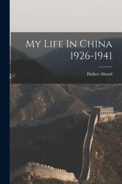 Cover for Hallett Abend · My Life In China 1926-1941 (Paperback Book) (2021)