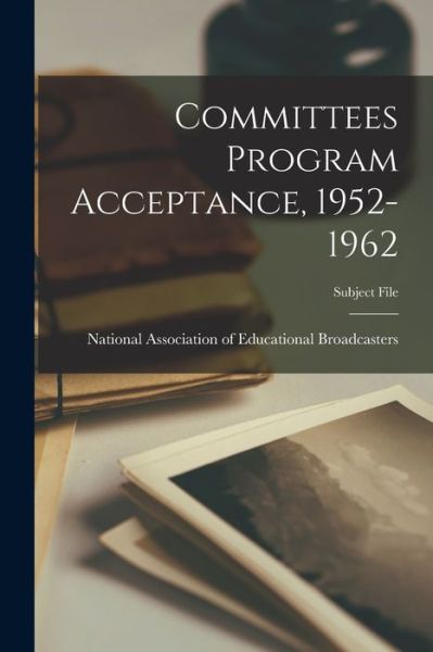 Committees Program Acceptance, 1952-1962 - National Association of Educational B - Böcker - Hassell Street Press - 9781015183261 - 10 september 2021