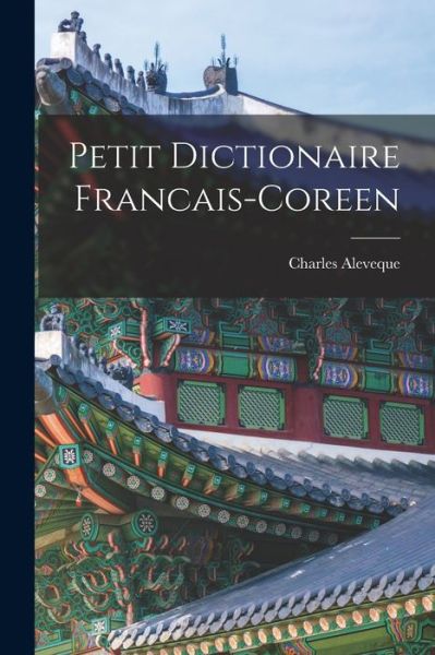 Cover for Charles Aleveque · Petit Dictionaire Francais-Coreen (Book) (2022)