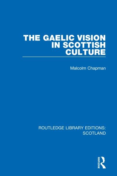 The Gaelic Vision in Scottish Culture - Routledge Library Editions: Scotland - Malcolm Chapman - Livres - Taylor & Francis Ltd - 9781032070261 - 31 août 2023