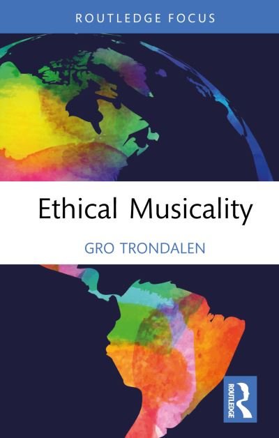Cover for Gro Trondalen · Ethical Musicality - Music and Change: Ecological Perspectives (Hardcover Book) (2023)