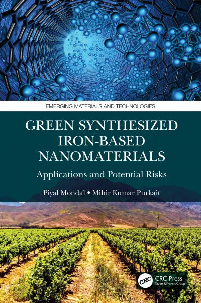 Cover for Mondal, Piyal (Indian Institute of Technology Guwahati, India.) · Green Synthesized Iron-based Nanomaterials: Applications and Potential Risks - Emerging Materials and Technologies (Hardcover Book) (2022)