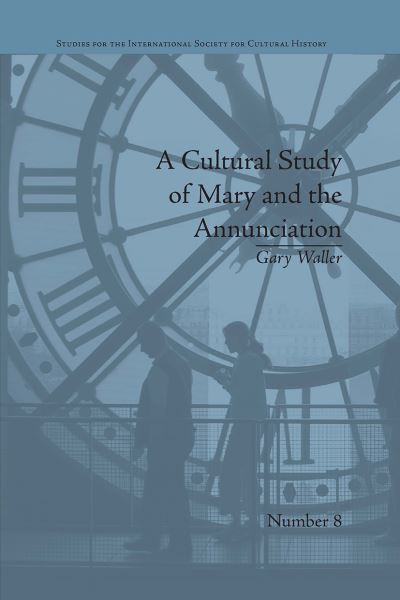 Cover for Gary Waller · A Cultural Study of Mary and the Annunciation: From Luke to the Enlightenment - Studies for the International Society for Cultural History (Paperback Book) (2024)