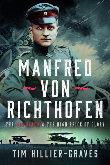 Cover for Tim Hillier-Graves · MANFRED VON RICHTHOFEN: The High Price of Glory (Hardcover Book) (2024)