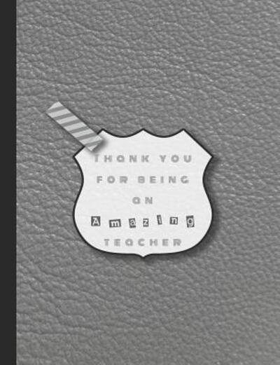 Cover for 365 School days Journals &amp; Planners · Thank you for being an amazing teacher Large gratitude notebook for the best teacher - Perfect gift for a teacher to use as an academic note book and remember you - Grey leather effect cover design (Pocketbok) (2019)