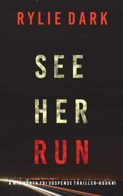 Cover for Rylie Dark · See Her Run (A Mia North FBI Suspense Thriller-Book One) (Innbunden bok) (2021)