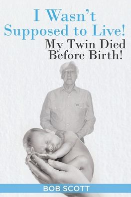 Cover for Bob Scott · I Wasn't Supposed to Live!: My Twin Died Before Birth! (Paperback Book) (2020)