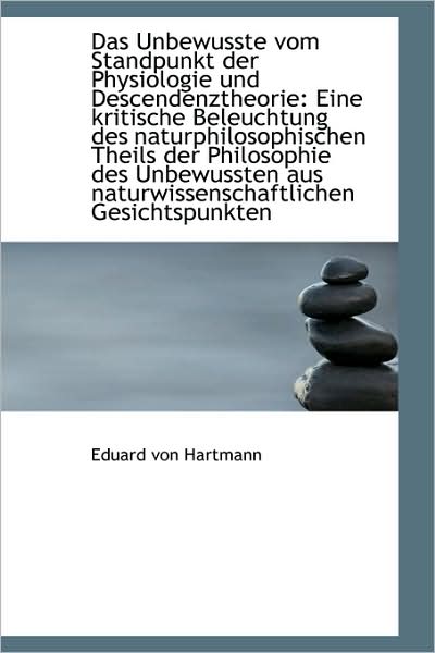 Das Unbewusste Vom Standpunkt Der Physiologie Und Descendenztheorie: Eine Kritische Beleuchtung Des - Eduard Von Hartmann - Livres - BiblioLife - 9781103037261 - 24 janvier 2009