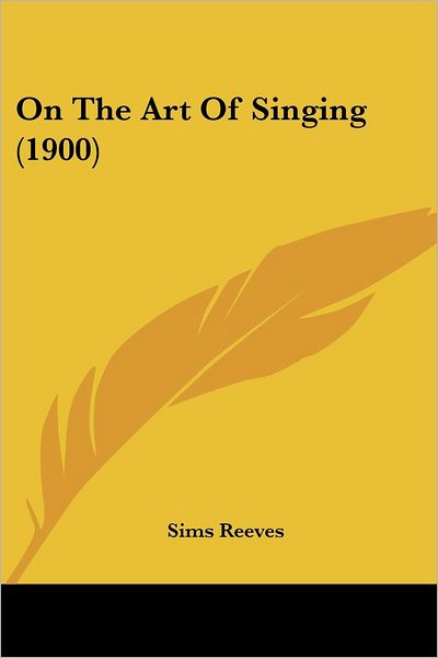 Cover for Sims Reeves · On The Art Of Singing (1900) (Paperback Book) (2009)