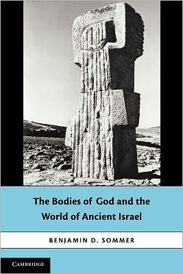 Cover for Sommer, Benjamin D. (Professor of Bible and Ancient Semitic Languages, Northwestern University, Illinois) · The Bodies of God and the World of Ancient Israel (Paperback Book) (2011)