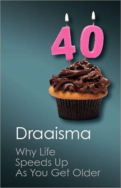 Cover for Draaisma, Douwe (Rijksuniversiteit Groningen, The Netherlands) · Why Life Speeds Up As You Get Older: How Memory Shapes our Past - Canto Classics (Paperback Book) (2012)