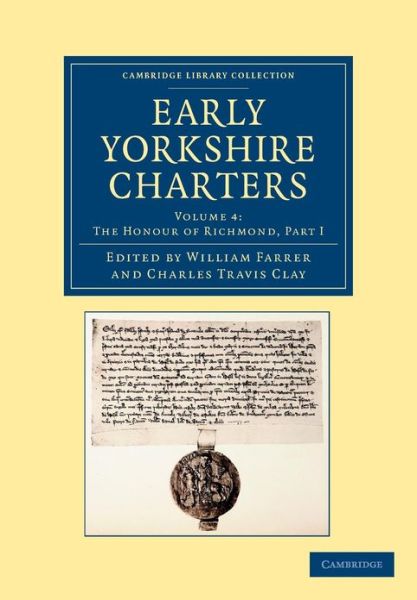 Cover for William Farrer · Early Yorkshire Charters: Volume 4, The Honour of Richmond, Part I - Cambridge Library Collection - Medieval History (Paperback Book) (2013)