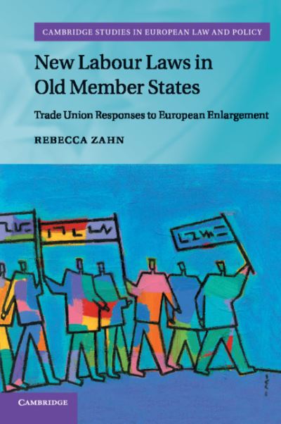 Cover for Zahn, Rebecca (University of Strathclyde) · New Labour Laws in Old Member States: Trade Union Responses to European Enlargement - Cambridge Studies in European Law and Policy (Paperback Book) (2018)