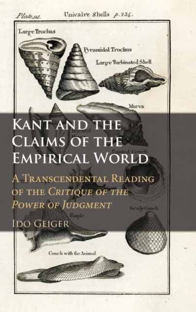 Cover for Geiger, Ido (Ben-Gurion University of the Negev, Israel) · Kant and the Claims of the Empirical World: A Transcendental Reading of the Critique of the Power of Judgment (Hardcover Book) (2022)