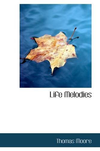 Life Melodies - Thomas Moore - Bücher - BiblioLife - 9781113036261 - 17. Juli 2009