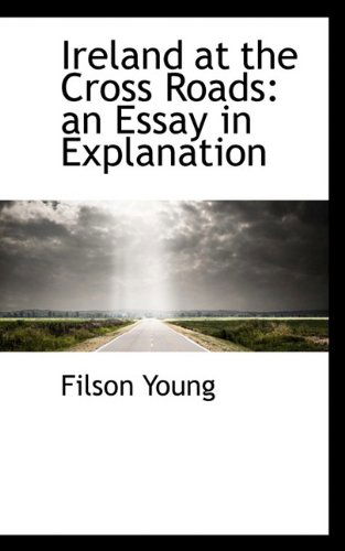 Cover for Filson Young · Ireland at the Cross Roads: An Essay in Explanation (Paperback Book) (2009)