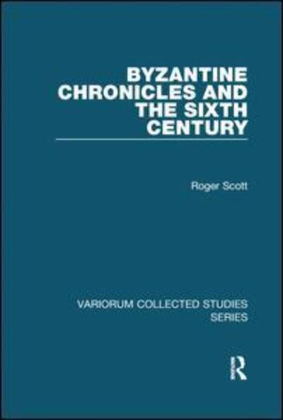 Cover for Roger Scott · Byzantine Chronicles and the Sixth Century - Variorum Collected Studies (Paperback Book) (2017)