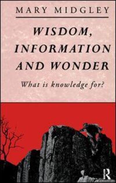 Cover for Mary Midgley · Wisdom, Information and Wonder: What is Knowledge For? (Hardcover Book) (2016)