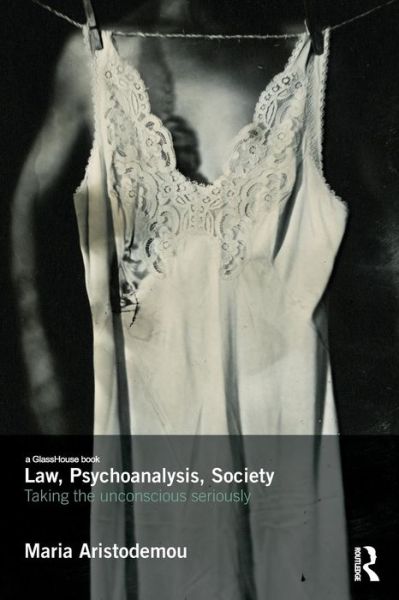 Maria Aristodemou · Law, Psychoanalysis, Society: Taking the Unconscious Seriously (Paperback Book) (2015)